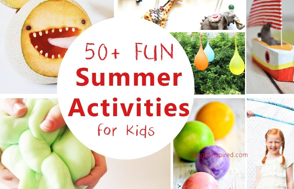 50+ Super FUN Summer Activities for and with Kids of all ages! 