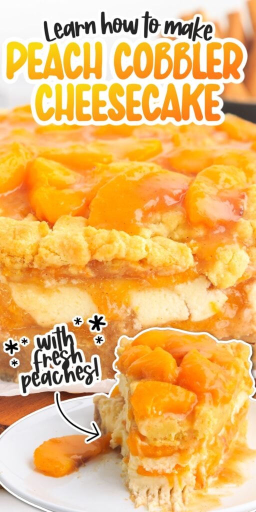 Two images of Peach Cobbler Cheesecake, a whole cheesecake and a slice of Peach Cobbler Cheesecake with a bite taken from the front on a plate with text overlay.