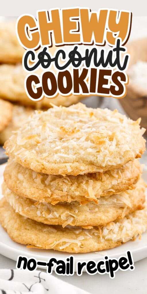 Stack of Chewy Coconut Cookies showing the flakes on the outside of the cookie, with text overlays.